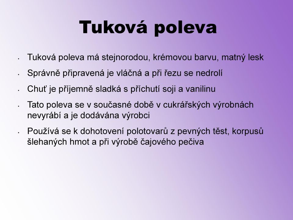 poleva se v současné době v cukrářských výrobnách nevyrábí a je dodávána výrobci Používá