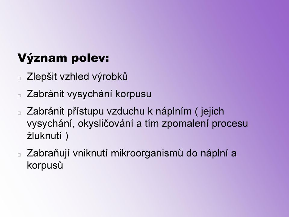 vysychání, okysličování a tím zpomalení procesu