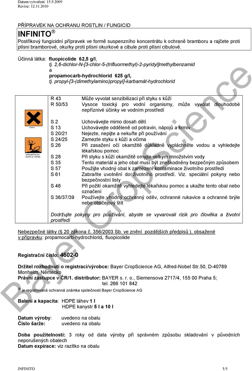 propyl-[3-(dimethylamino)propyl]-karbamát-hydrochlorid dráždivý nebezpečný pro životní pr ostředí R 43 R 50/53 S 2 S 13 S 20/21 S 24/25 S 26 S 28 S 35 S 57 S 61 S 46 S 36/37/39 Může vyvolat