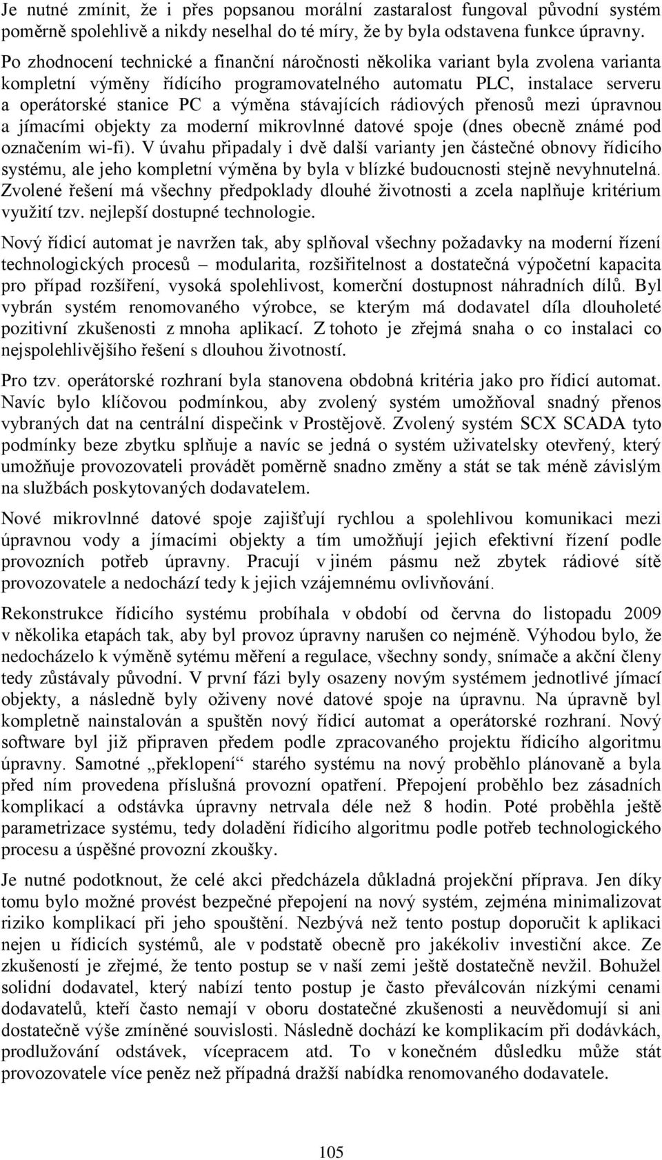 stávajících rádiových přenosů mezi úpravnou a jímacími objekty za moderní mikrovlnné datové spoje (dnes obecně známé pod označením wi-fi).