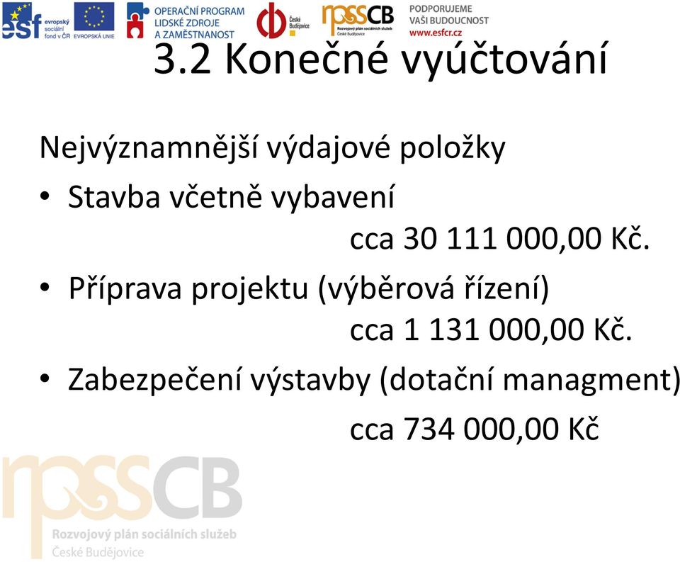 Příprava projektu (výběrová řízení) cca 1 131 000,00