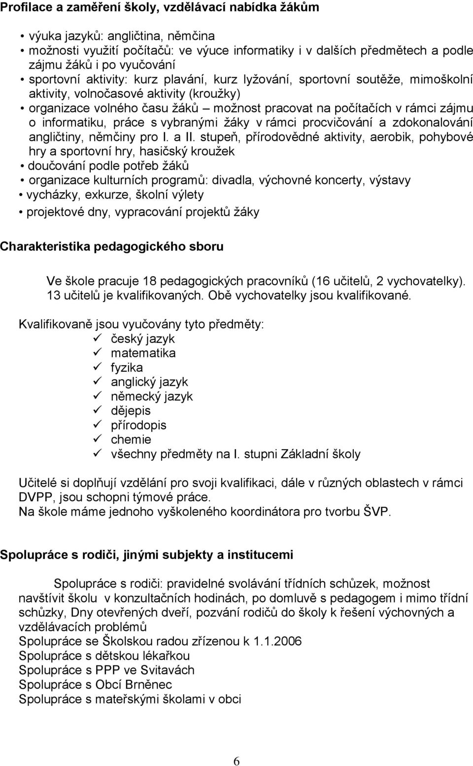 informatiku, práce s vybranými žáky v rámci procvičování a zdokonalování angličtiny, němčiny pro I. a II.