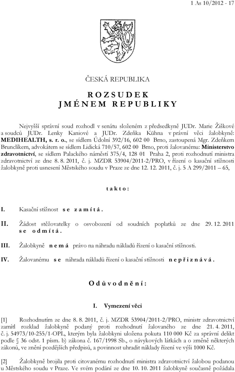 Zdeňkem Brunclíkem, advokátem se sídlem Lidická 710/57, 602 00 Brno, proti žalovanému: Ministerstvo zdravotnictví, se sídlem Palackého náměstí 375/4, 128 01 Praha 2, proti rozhodnutí ministra