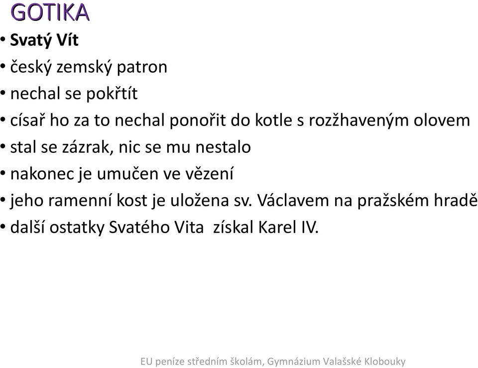 mu nestalo nakonec je umučen ve vězení jeho ramenní kost je uložena