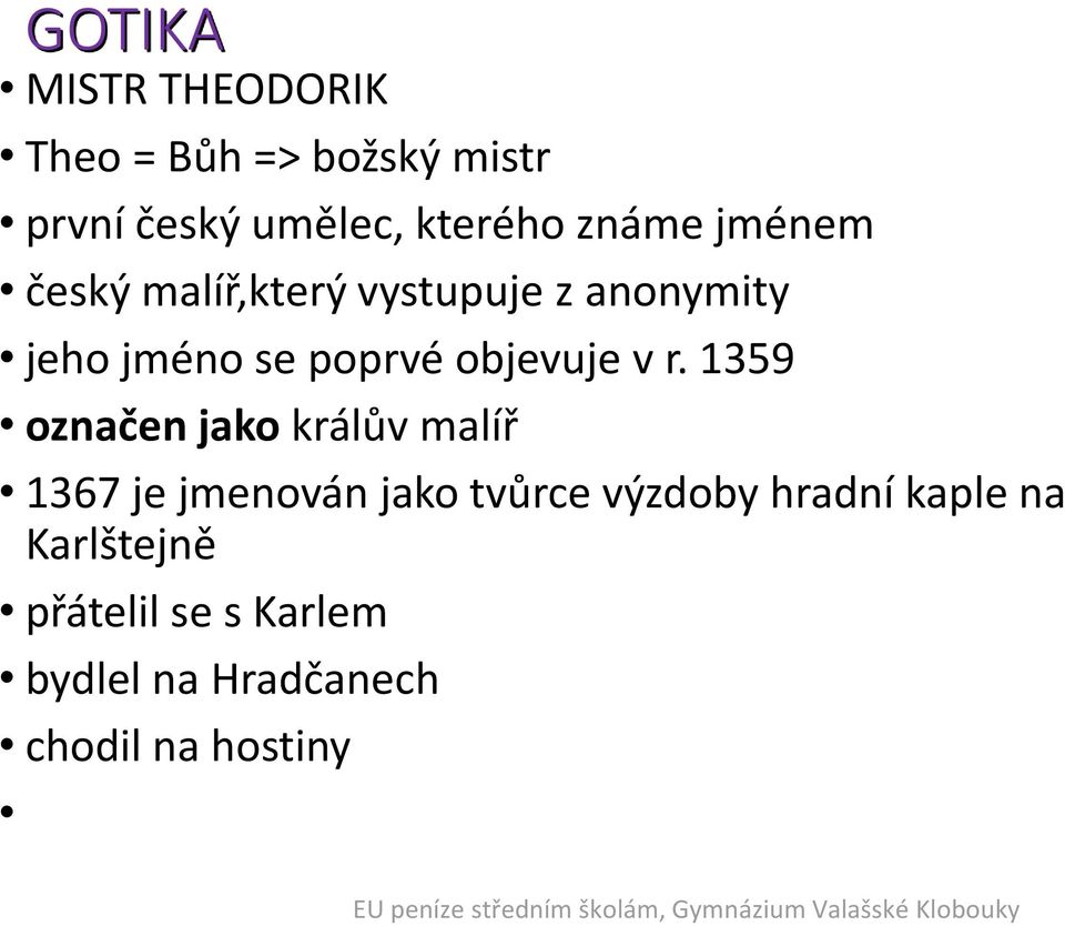 r. 1359 označen jako králův malíř 1367 je jmenován jako tvůrce výzdoby hradní