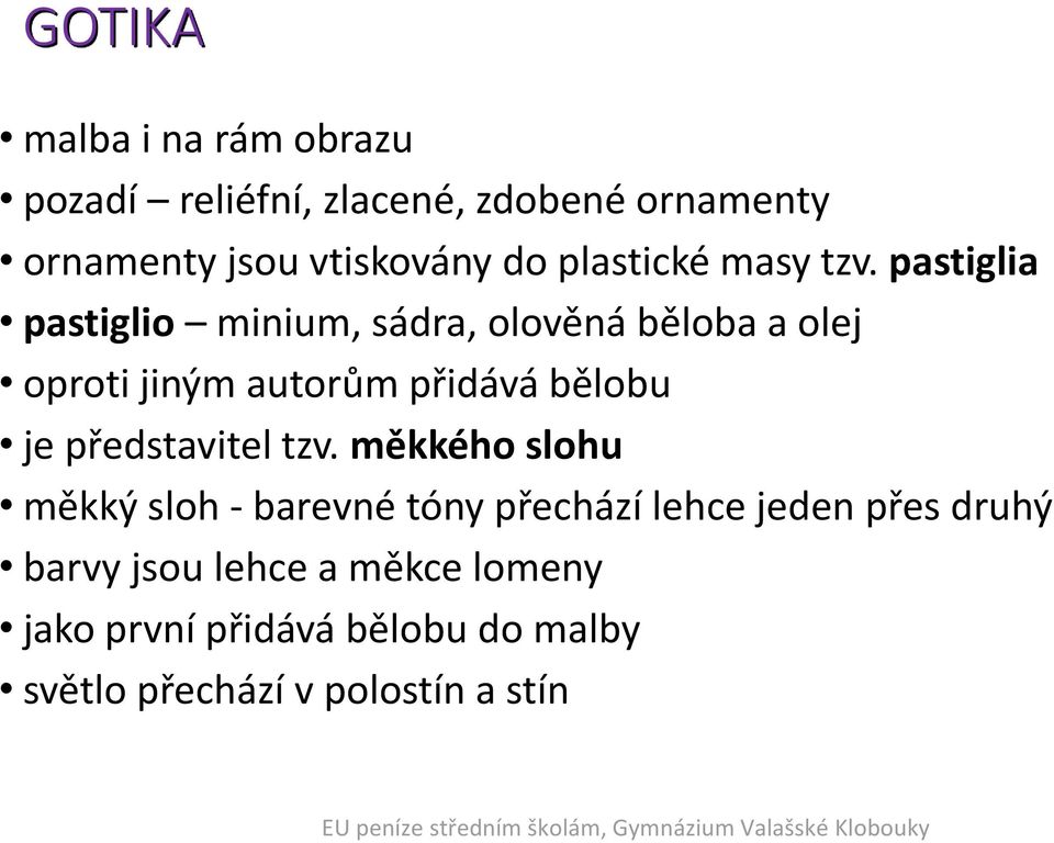 pastiglia pastiglio minium, sádra, olověná běloba a olej oproti jiným autorům přidává bělobu je