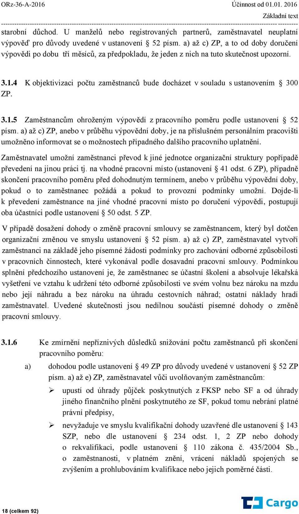 a) až c) ZP, a to od doby doručení výpovědi po dobu tří měsíců, za předpokladu, že jeden z nich na tuto skutečnost upozorní. 3.1.