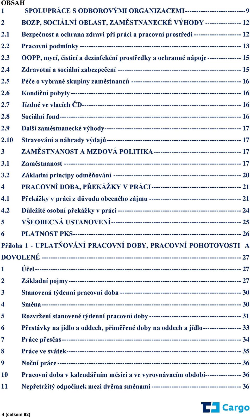 3 OOPP, mycí, čisticí a dezinfekční prostředky a ochranné nápoje --------------- 15 2.4 Zdravotní a sociální zabezpečení ------------------------------------------------------- 15 2.