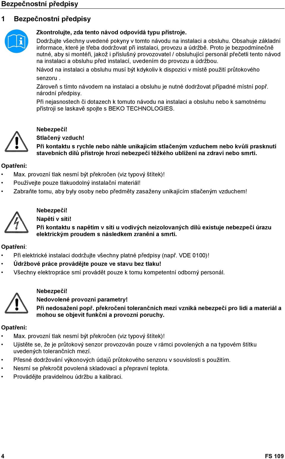 Proto je bezpodmíne n nutné, aby si montéi, jakož i píslušný provozovatel / obsluhující personál pe etli tento návod na instalaci a obsluhu ped instalací, uvedením do provozu a údržbou.