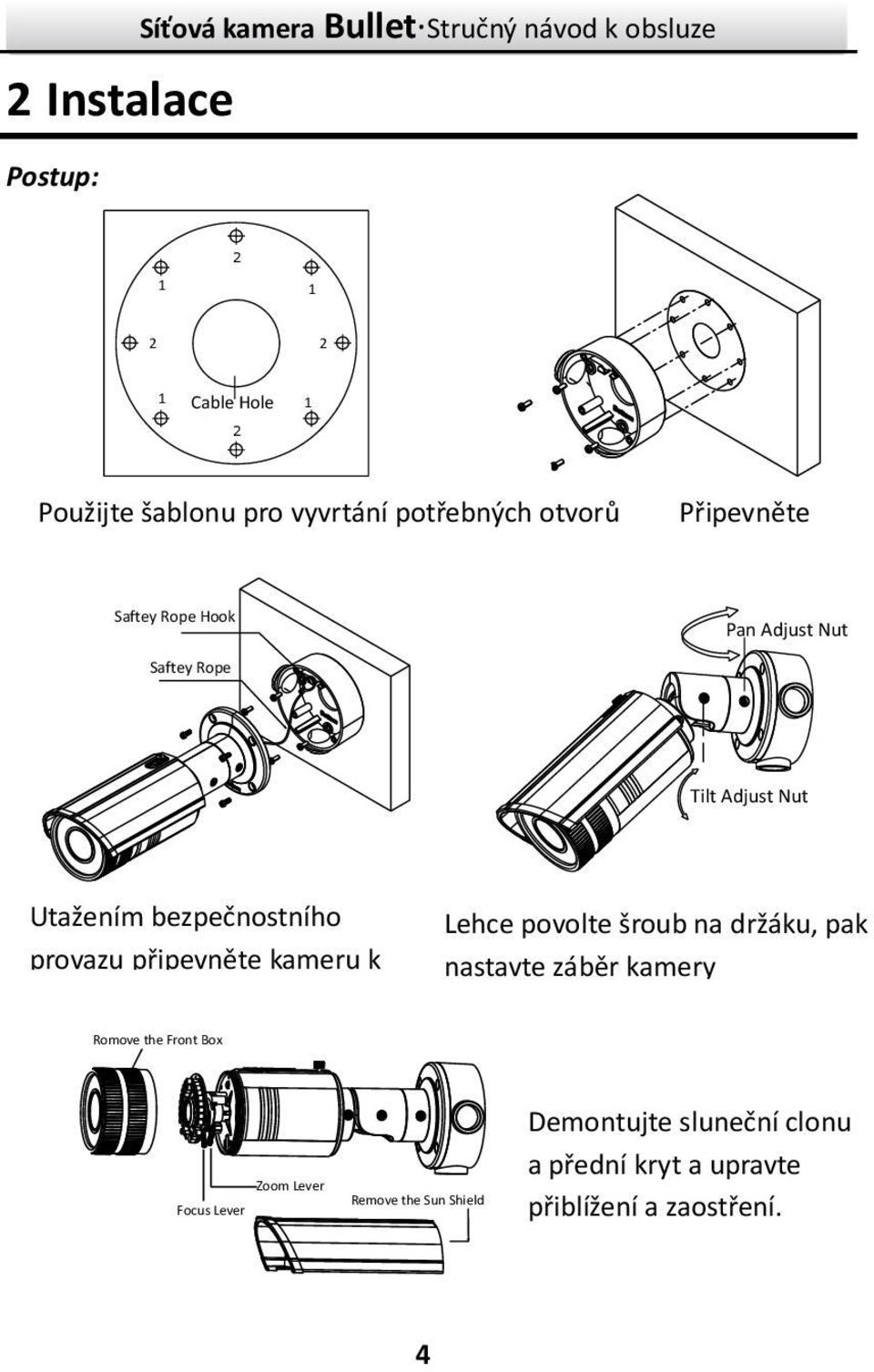 bezpečnostního provazu připevněte kameru k spojovacímu pouzdru Lehce povolte šroub na držáku, pak nastavte záběr kamery