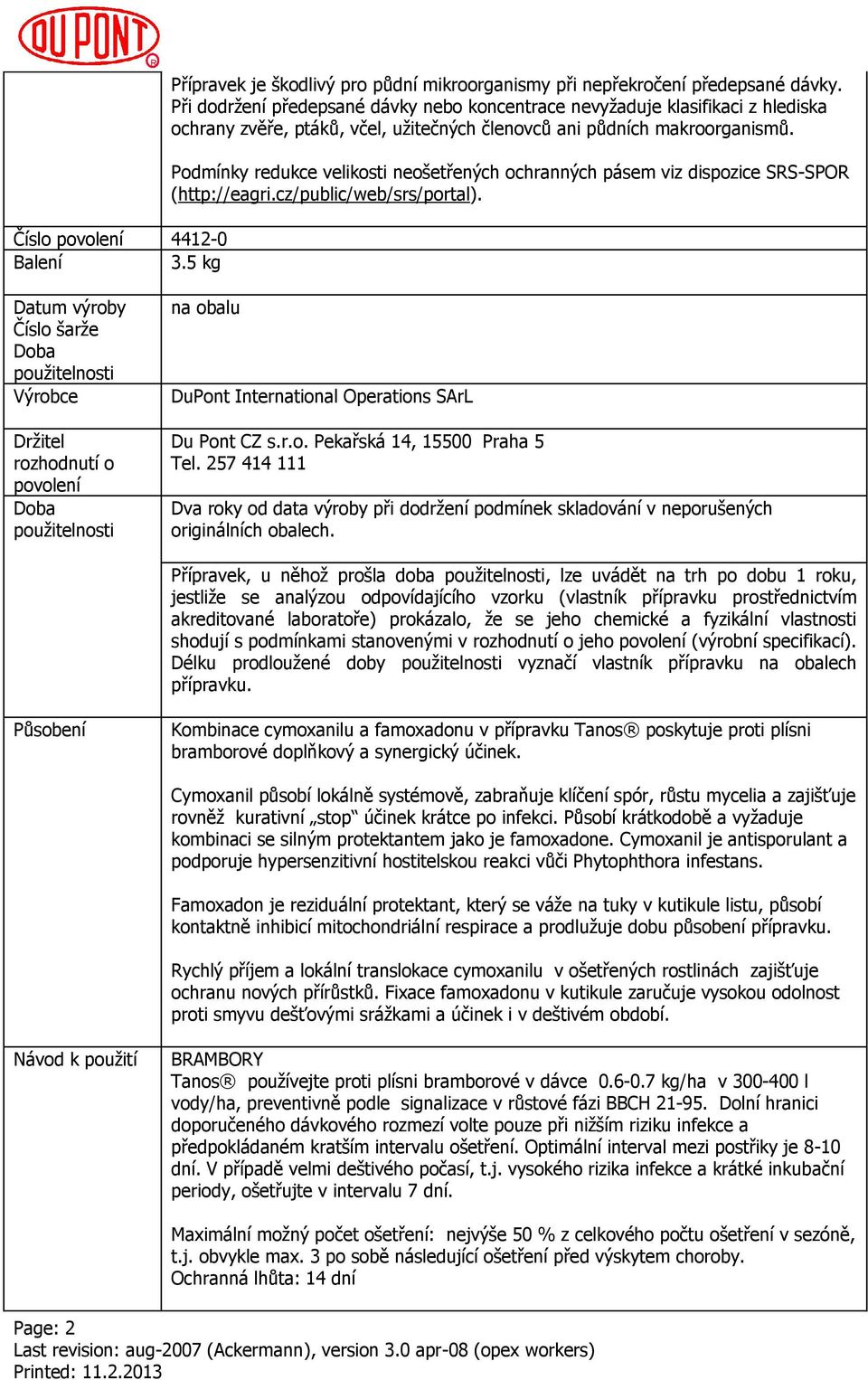 5 kg Podmínky redukce velikosti neošetřených ochranných pásem viz dispozice SRS-SPOR (http://eagri.cz/public/web/srs/portal).