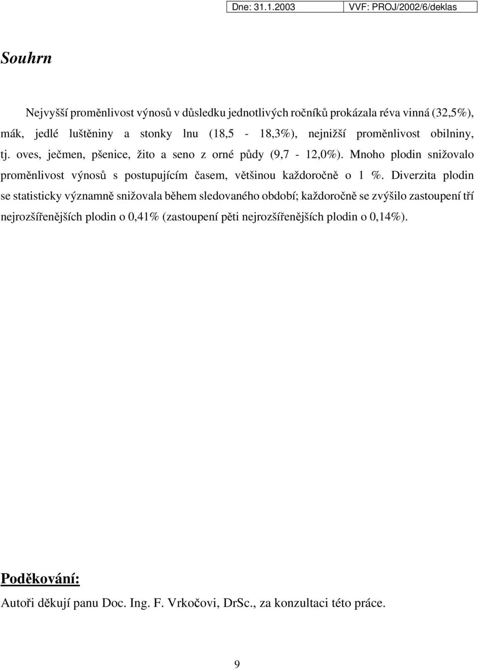 Mnoho plodin snižovalo proměnlivost výnosů s postupujícím časem, většinou každoročně o 1 %.