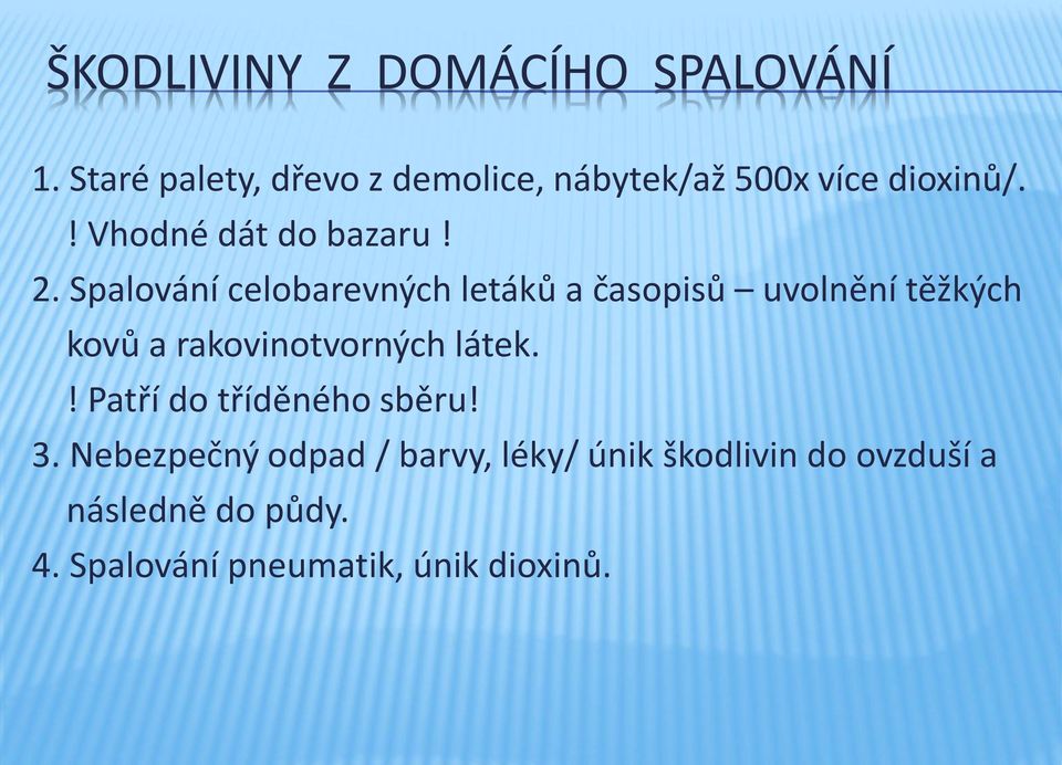 Spalování celobarevných letáků a časopisů uvolnění těžkých kovů a rakovinotvorných látek.