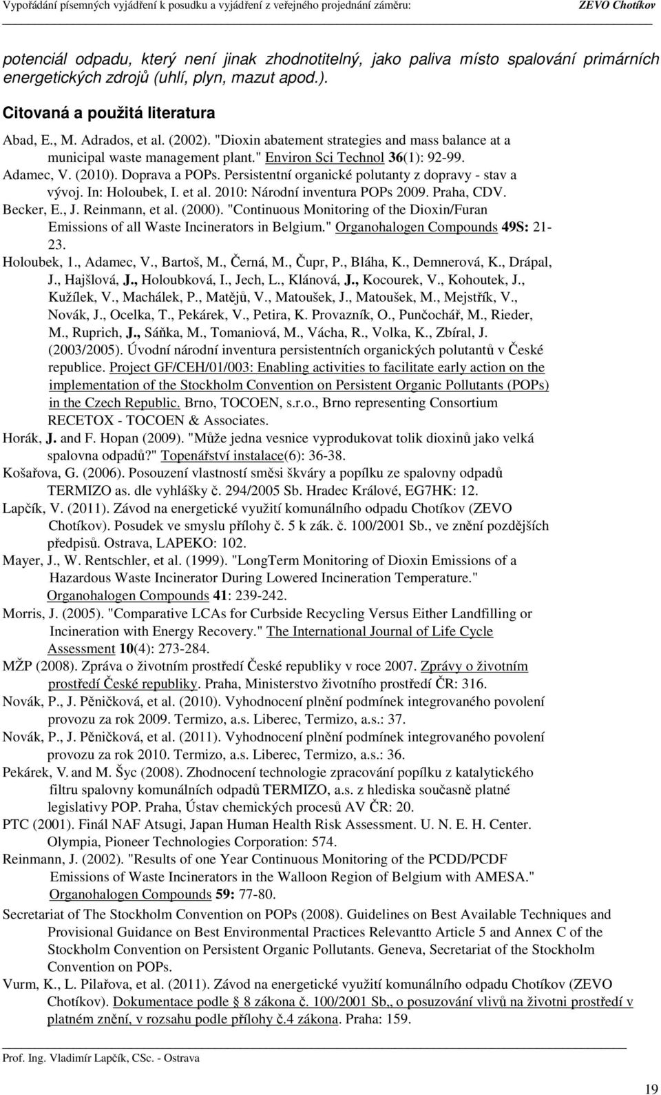 Persistentní organické polutanty z dopravy - stav a vývoj. In: Holoubek, I. et al. 2010: Národní inventura POPs 2009. Praha, CDV. Becker, E., J. Reinmann, et al. (2000).