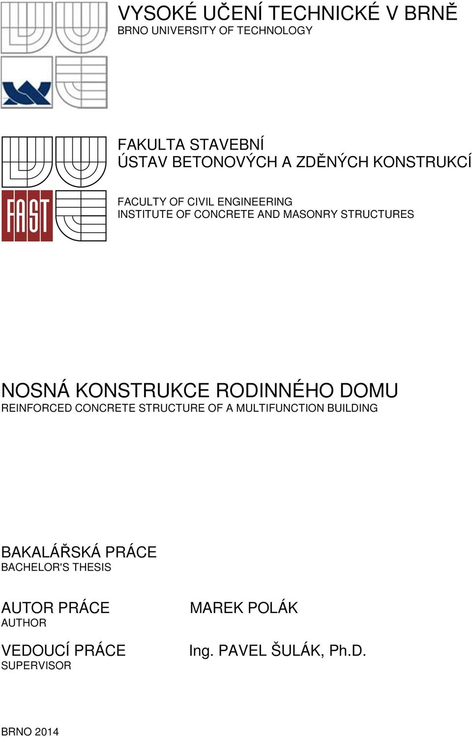 KONSTRUKCE RODINNÉHO DOMU REINFORCED CONCRETE STRUCTURE OF A MULTIFUNCTION BUILDING BAKALÁŘSKÁ PRÁCE