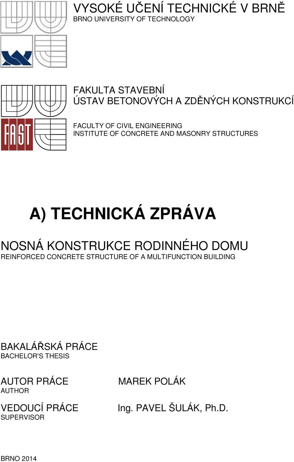 NOSNÁ KONSTRUKCE RODINNÉHO DOMU REINFORCED CONCRETE STRUCTURE OF A MULTIFUNCTION BUILDING BAKALÁŘSKÁ