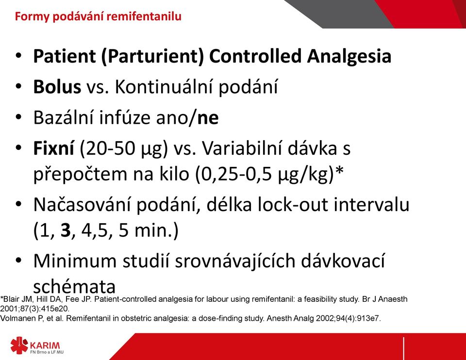 Variabilní dávka s přepočtem na kilo (0,25-0,5 µg/kg)* Načasování podání, délka lock-out intervalu (1, 3, 4,5, 5 min.