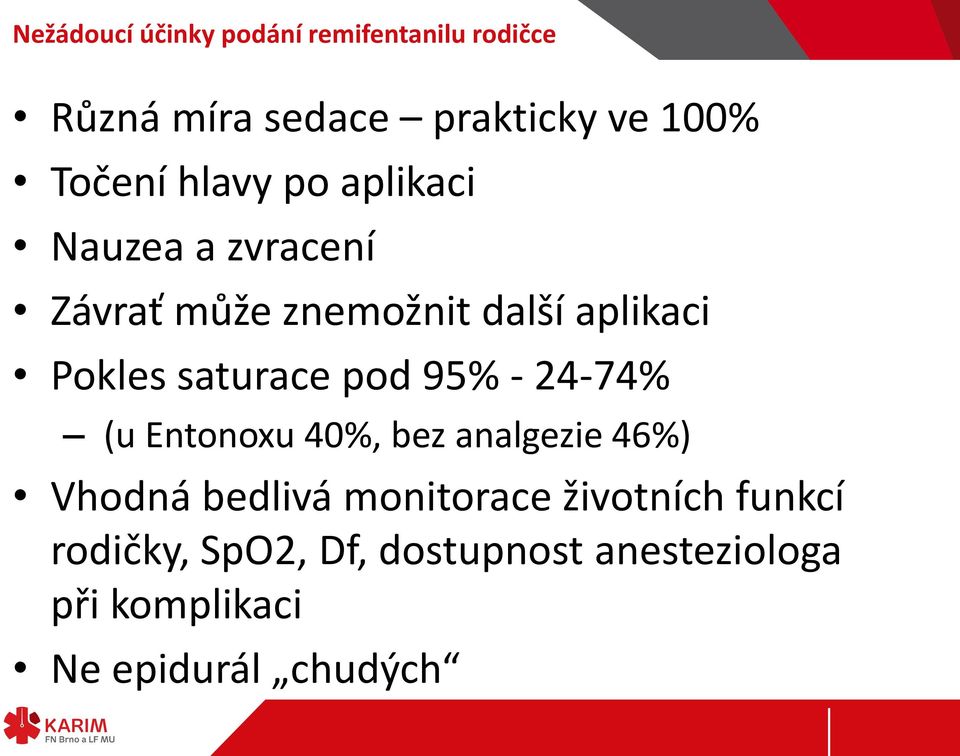 saturace pod 95% - 24-74% (u Entonoxu 40%, bez analgezie 46%) Vhodná bedlivá monitorace