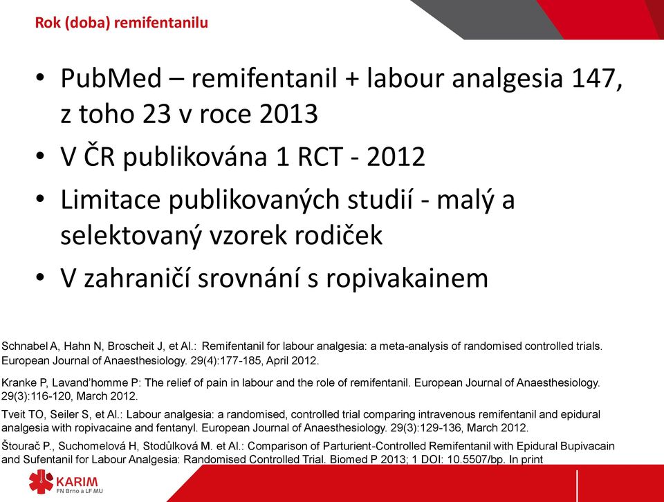 29(4):177-185, April 2012. Kranke P, Lavand homme P: The relief of pain in labour and the role of remifentanil. European Journal of Anaesthesiology. 29(3):116-120, March 2012.