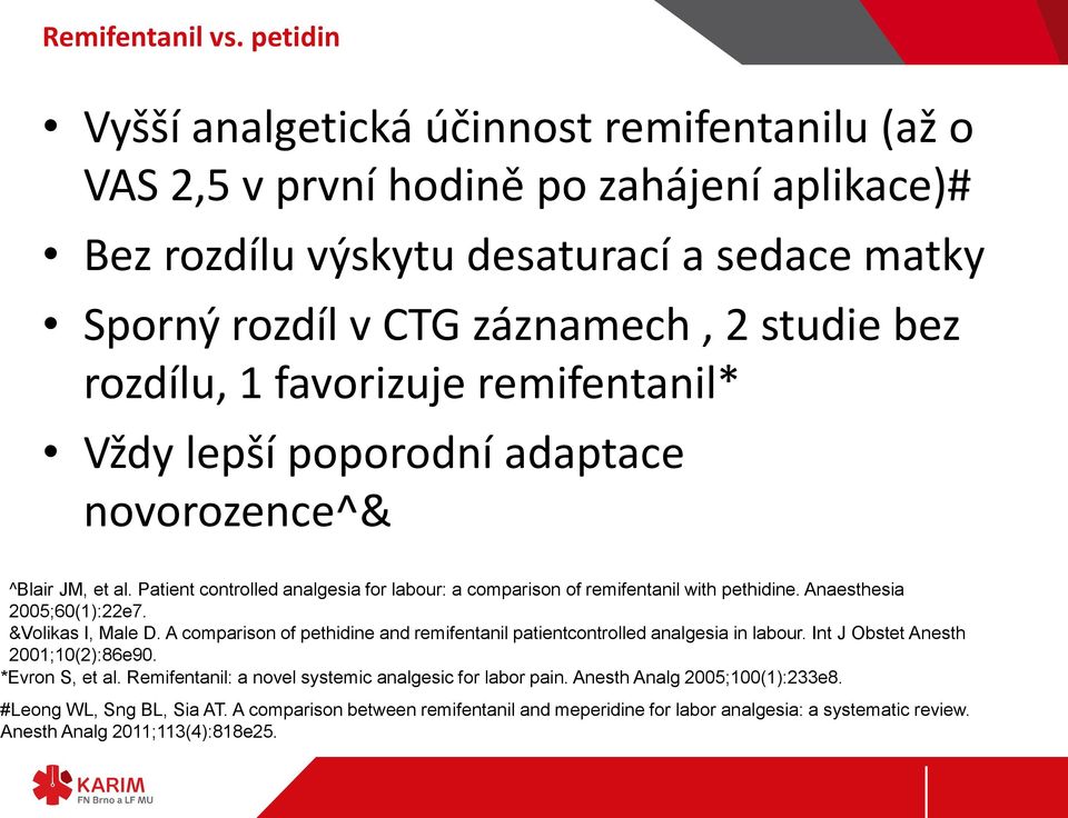 1 favorizuje remifentanil* Vždy lepší poporodní adaptace novorozence^& ^Blair JM, et al. Patient controlled analgesia for labour: a comparison of remifentanil with pethidine.