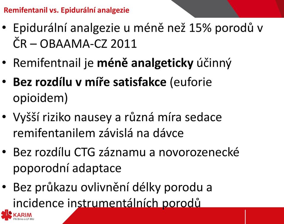 je méně analgeticky účinný Bez rozdílu v míře satisfakce (euforie opioidem) Vyšší riziko nausey a