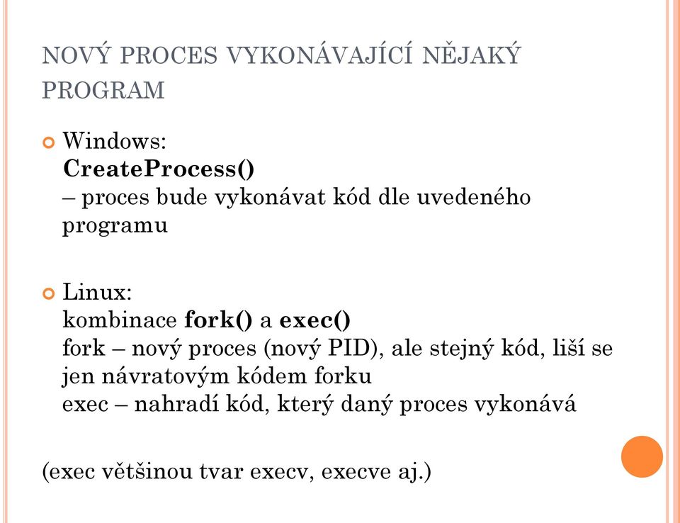 nový proces (nový PID), ale stejný kód, liší se jen návratovým kódem forku