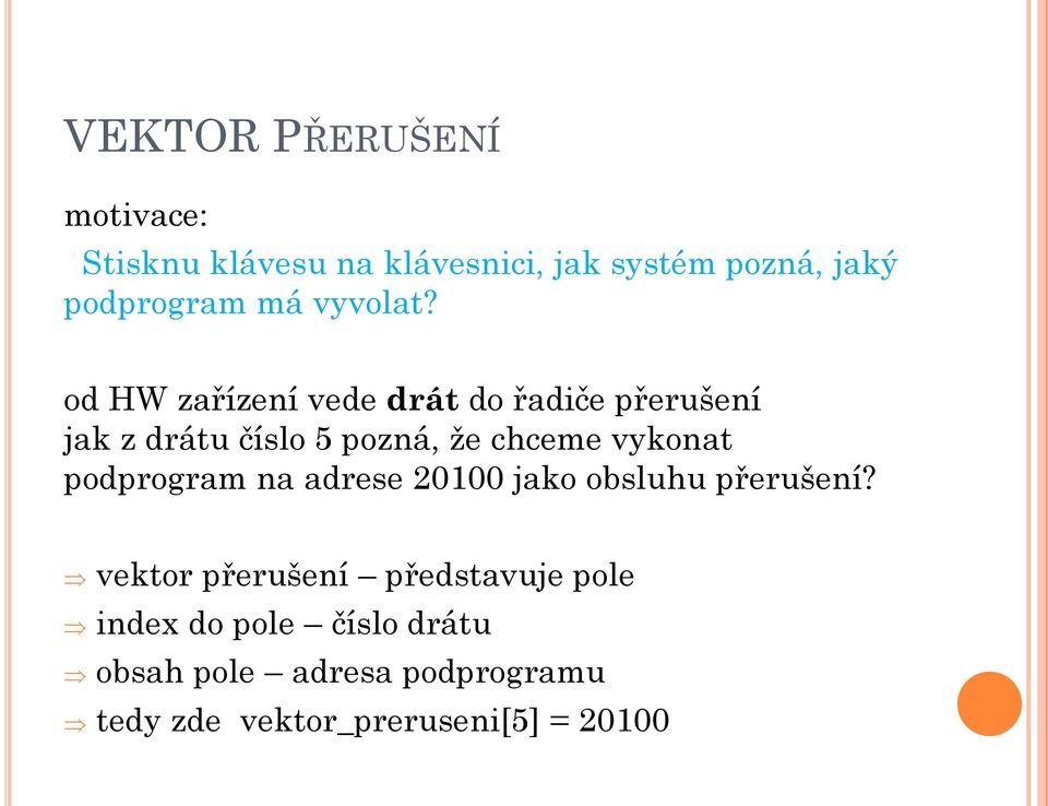 od HW zařízení vede drát do řadiče přerušení jak z drátu číslo 5 pozná, že chceme vykonat