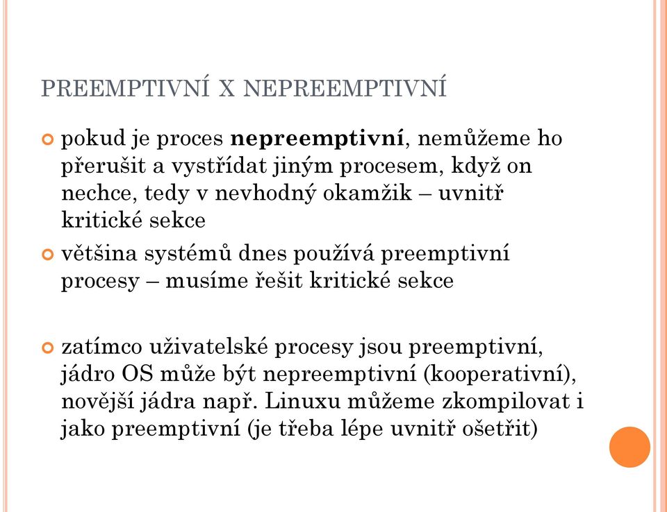 procesy musíme řešit kritické sekce zatímco uživatelské procesy jsou preemptivní, jádro OS může být