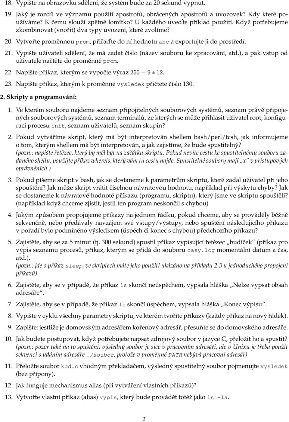 Vytvořte proměnnou prom, přiřad te do ní hodnotu abc a exportujte ji do prostředí. 21. Vypište uživateli sdělení, že má zadat číslo (název souboru ke zpracování, atd.