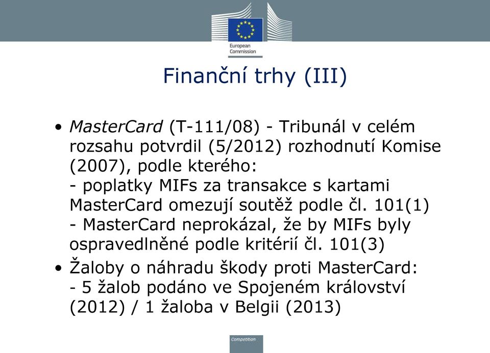 čl. 101(1) - MasterCard neprokázal, ţe by MIFs byly ospravedlněné podle kritérií čl.