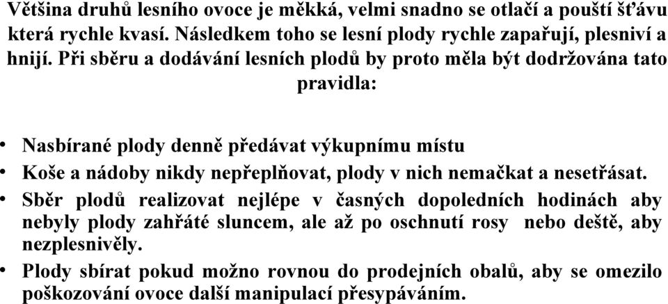 Při sběru a dodávání lesních plodů by proto měla být dodržována tato pravidla: Nasbírané plody denně předávat výkupnímu místu Koše a nádoby nikdy