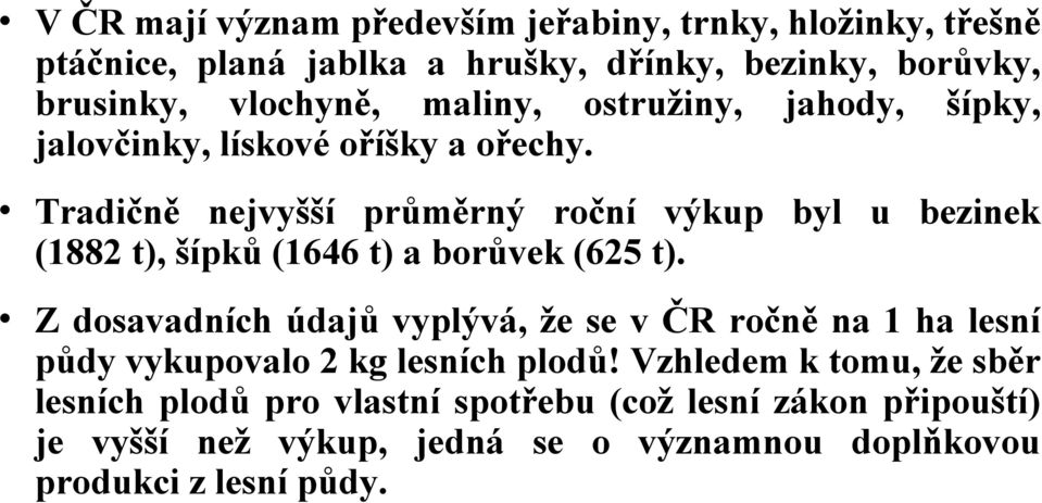 Tradičně nejvyšší průměrný roční výkup byl u bezinek (1882 t), šípků (1646 t) a borůvek (625 t).