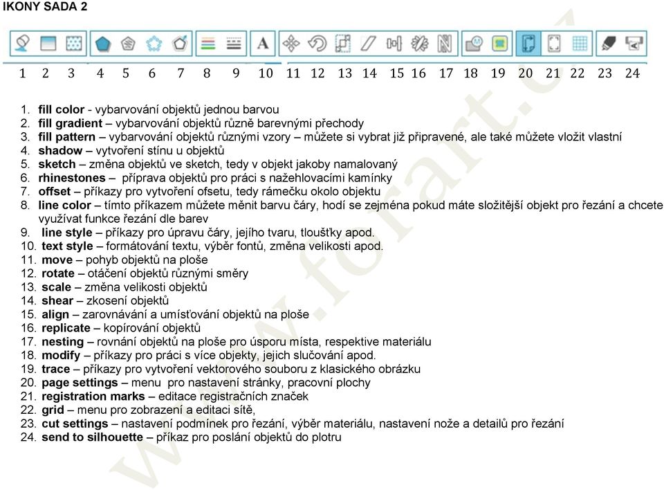 sketch změna objektů ve sketch, tedy v objekt jakoby namalovaný 6. rhinestones příprava objektů pro práci s nažehlovacími kamínky 7. offset příkazy pro vytvoření ofsetu, tedy rámečku okolo objektu 8.