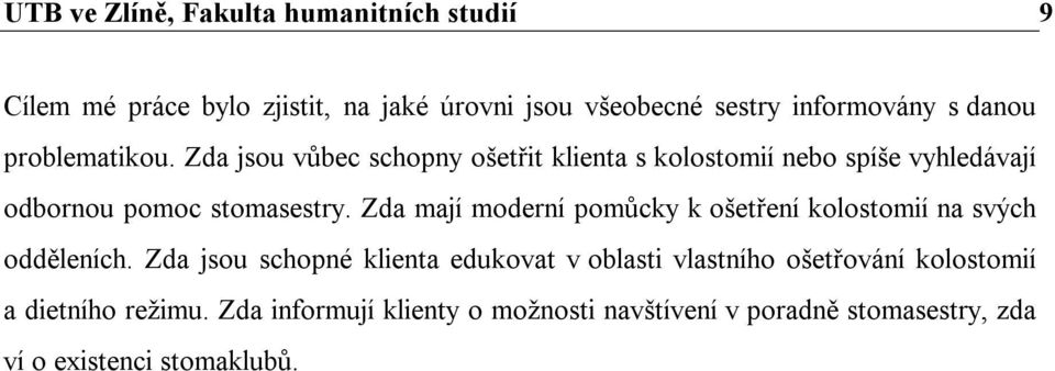 Zda mají moderní pomůcky k ošetření kolostomií na svých odděleních.