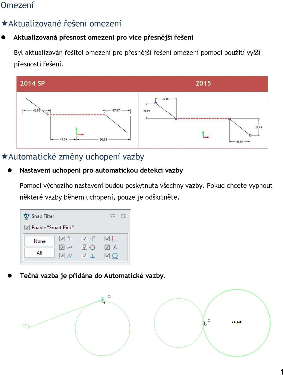 2014 SP 2015 Automatické změny uchopení vazby Nastavení uchopení pro automatickou detekci vazby Pomocí výchozího