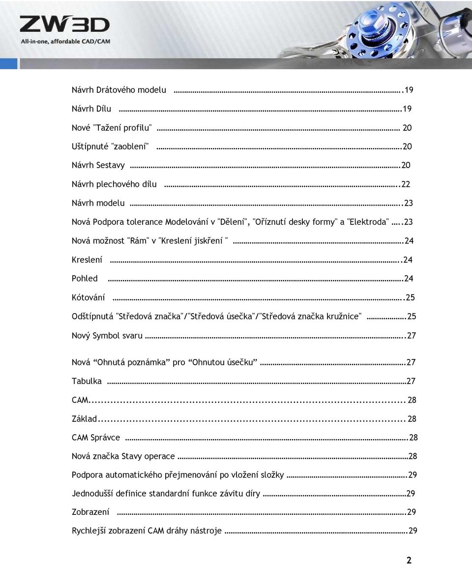 .25 Odštípnutá "Středová značka"/"středová úsečka"/"středová značka kružnice".25 Nový Symbol svaru..27 Nová Ohnutá poznámka pro Ohnutou úsečku.27 Tabulka 27 CAM... 28 Základ.