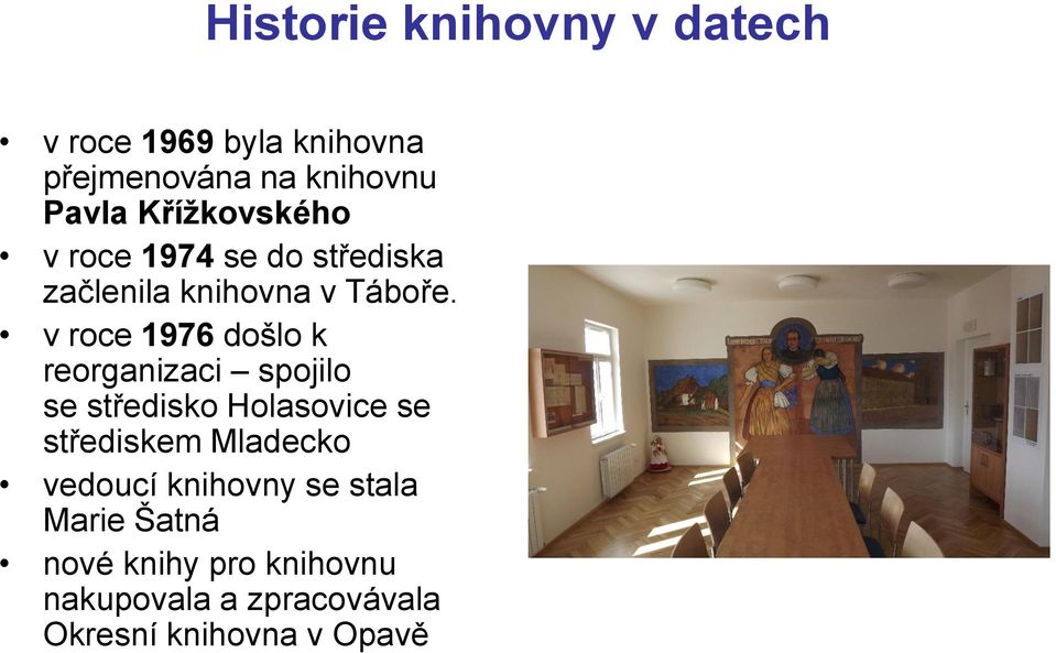 v roce 1976 došlo k reorganizaci spojilo se středisko Holasovice se střediskem Mladecko