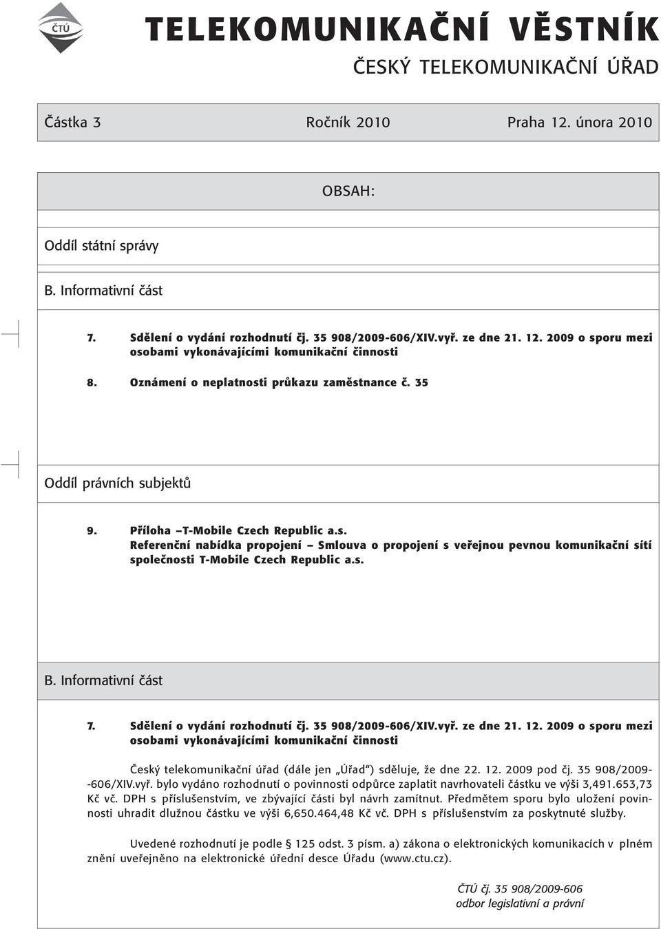 s. B. InformativnÌ Ë st 7. SdÏlenÌ o vyd nì rozhodnutì Ëj. 35 908/2009-606/XIV.vy. ze dne 21. 12.