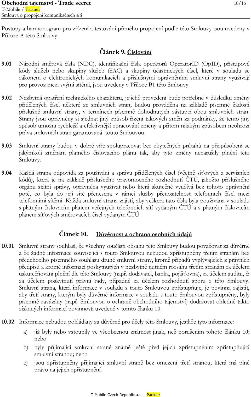 01 Národní směrová čísla (NDC), identifikační čísla operátorů OperatorID (OpID), přístupové kódy služeb nebo skupiny služeb (SAC) a skupiny účastnických čísel, které v souladu se zákonem o