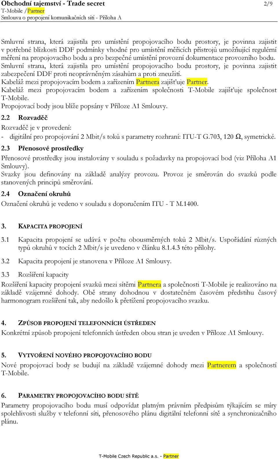 Smluvní strana, která zajistila pro umístění propojovacího bodu prostory, je povinna zajistit zabezpečení DDF proti neoprávněným zásahům a proti zneužití.