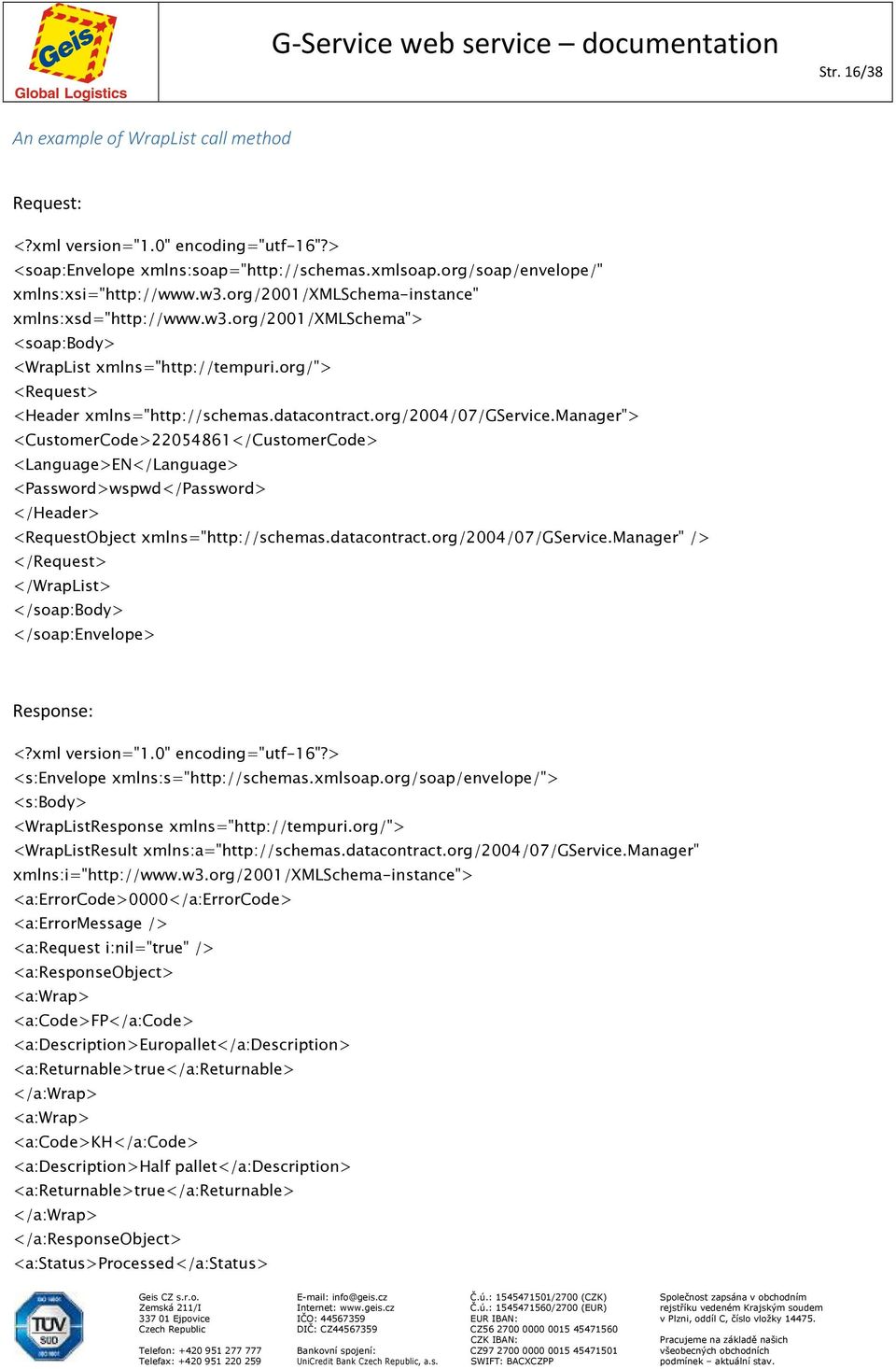 manager"> <CustomerCode>22054861</CustomerCode> <Language>EN</Language> <Password>wspwd</Password> </Header> <RequestObject xmlns="http://schemas.datacontract.org/2004/07/gservice.