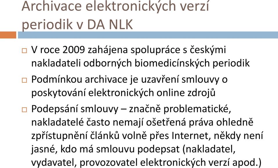 Podepsání smlouvy značně problematické, nakladatelé často nemají ošetřená práva ohledně zpřístupnění článků volně