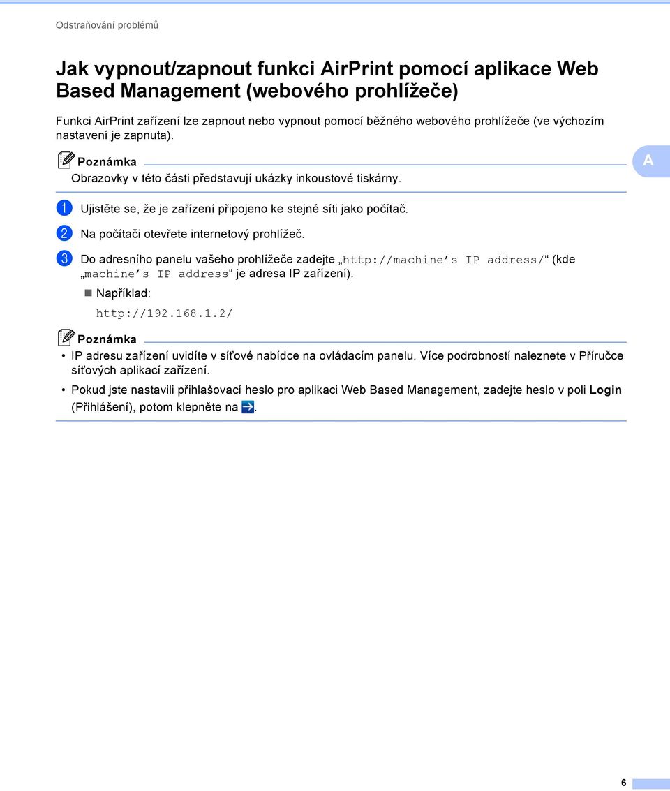 b Na počítači otevřete internetový prohlížeč. c Do adresního panelu vašeho prohlížeče zadejte http://machine s IP address/ (kde machine s IP address je adresa IP zařízení). Například: http://92.68.