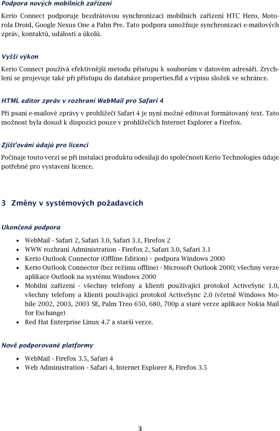 Zrychlení se projevuje také při přístupu do databáze properties.fld a výpisu složek ve schránce.