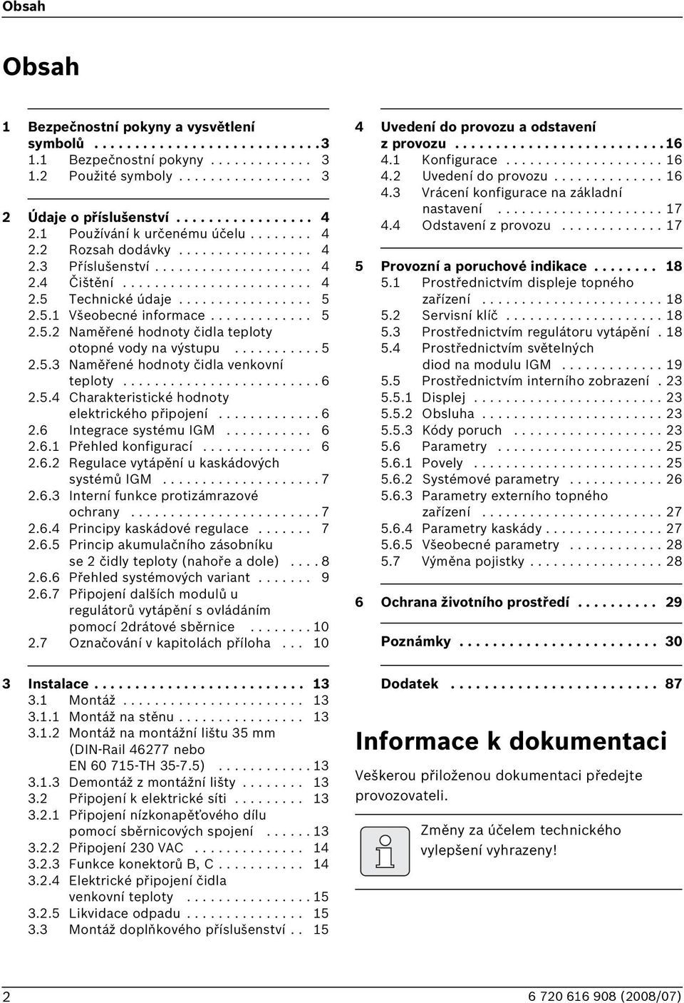 ............ 5 2.5.2 Naměřené hodnoty čidla teploty otopné vody na výstupu........... 5 2.5.3 Naměřené hodnoty čidla venkovní teploty......................... 6 2.5.4 Charakteristické hodnoty elektrického připojení.