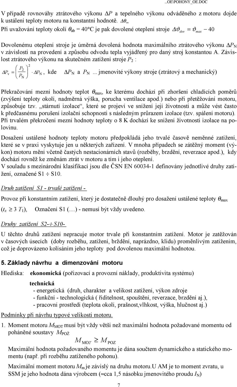 způsobu odvodu epla vyjádřený pro daný sroj konsanou A. Závislos zráového výkonu na skuečném zaížení sroje : v = N N, kde N a N.