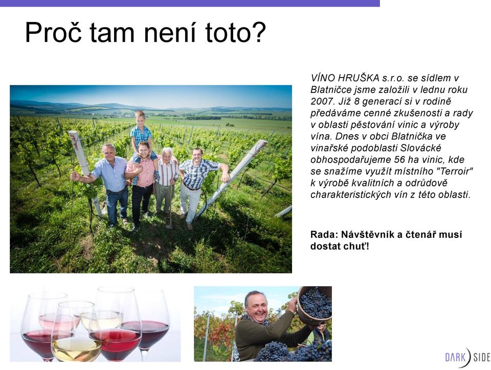 Dnes v obci Blatnička ve vinařské podoblasti Slovácké obhospodařujeme 56 ha vinic, kde se snažíme využít