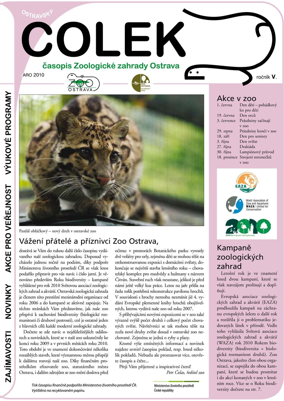 prosince Strojení stromečků v zoo Pardál obláčkový nový druh v ostravské zoo Vážení přátelé a příznivci Zoo Ostrava, dostává se Vám do rukou další číslo časopisu vydávaného naší zoologickou zahradou.