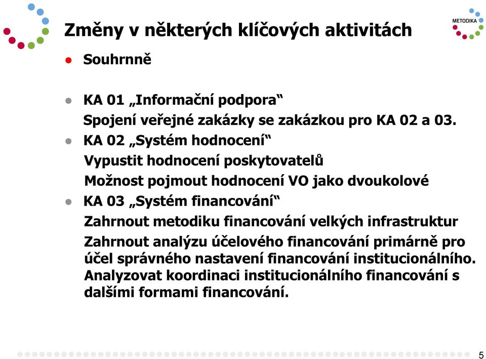 financování Zahrnout metodiku financování velkých infrastruktur Zahrnout analýzu účelového financování primárně pro účel