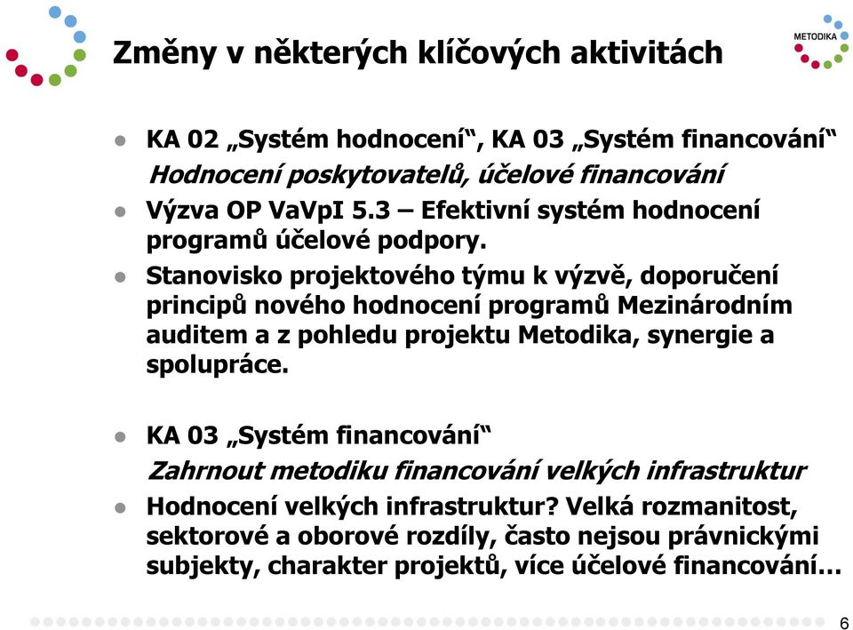 Stanovisko projektového týmu k výzvě, doporučení principů nového hodnocení programů Mezinárodním auditem a z pohledu projektu Metodika, synergie a